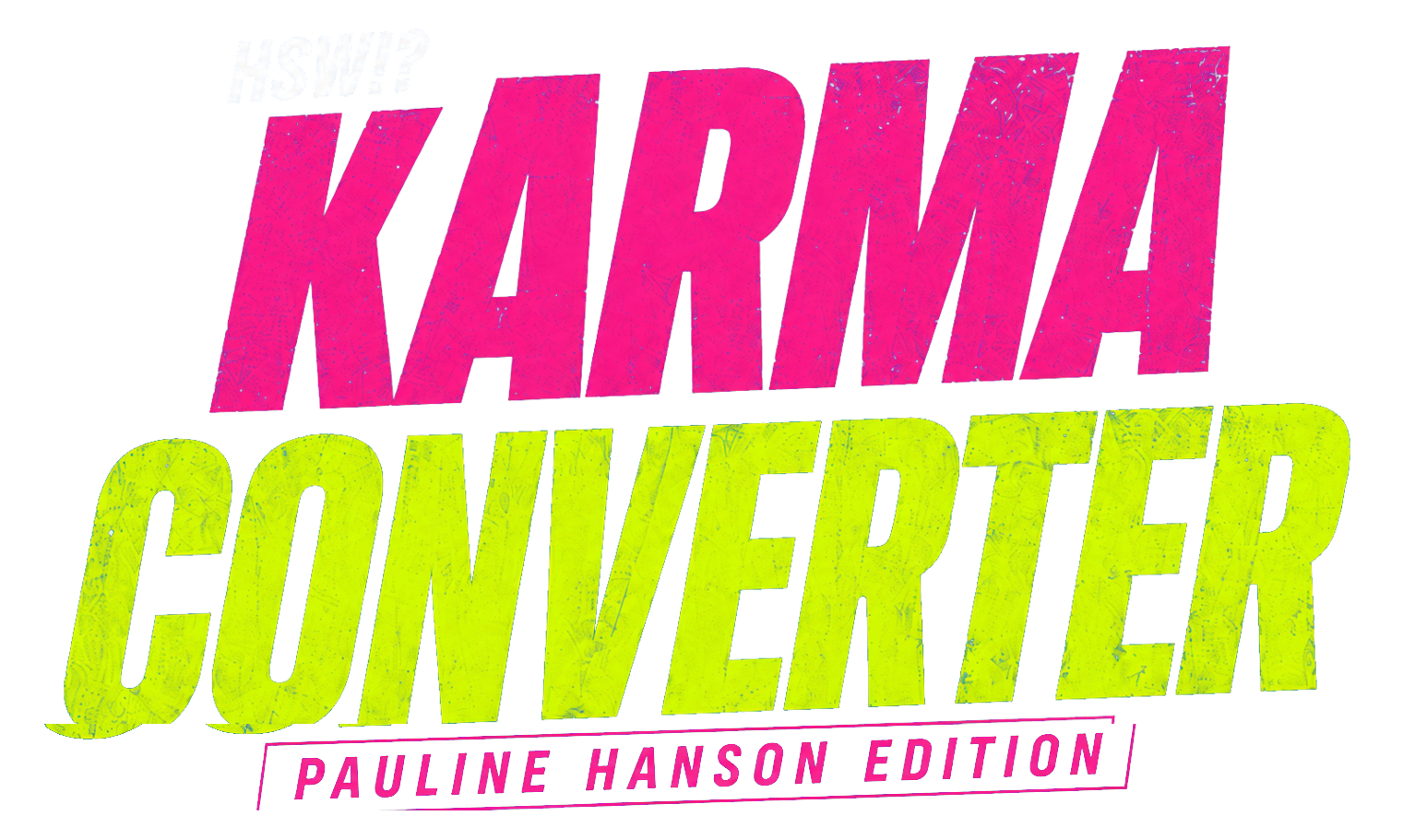 HSW!? Karma Converter — Pauline Hanson edition